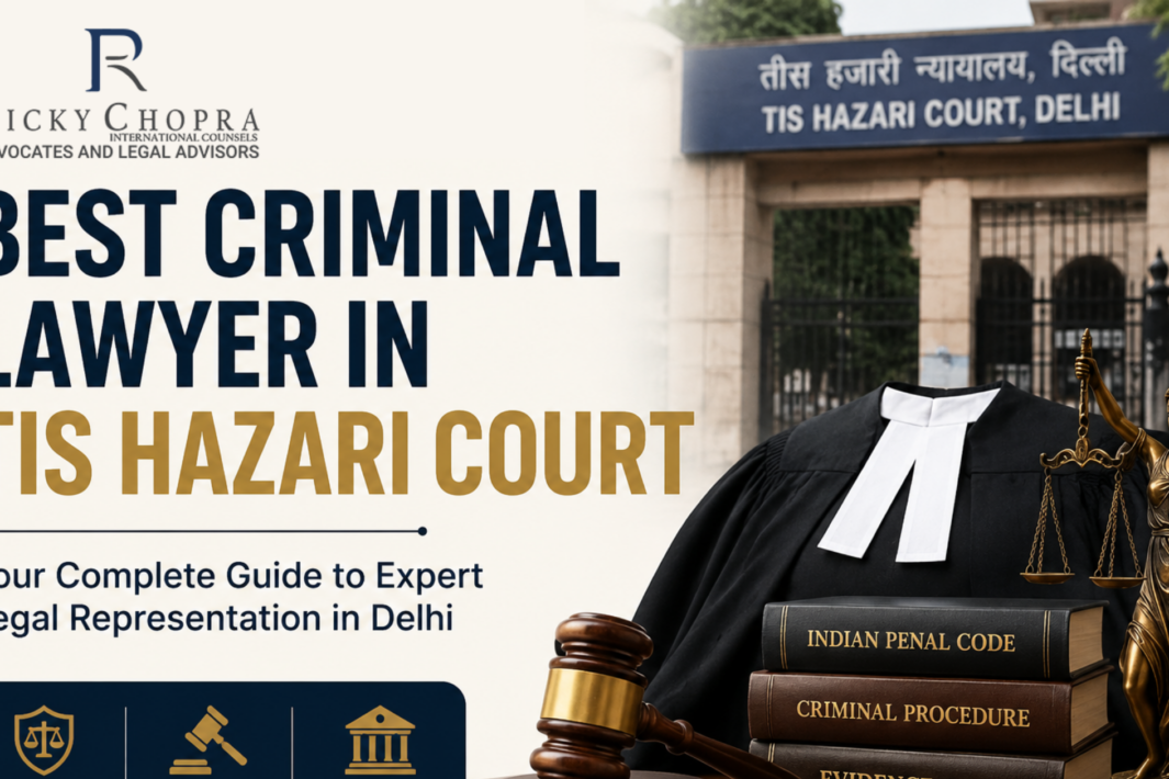 Best Criminal Lawyer in Tis Hazari Court Your Complete Guide to Expert Legal Representation in Delhi