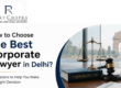 How to Choose the Best Corporate Lawyer in Delhi